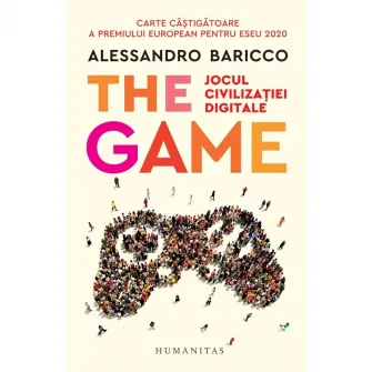 The game. Jocul civilizatiei digitale, Alessandro Baricco