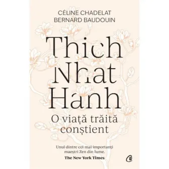 Thich Nhat Hanh. O viata traita constienta, Céline Chadelat, Bernard Baudouin