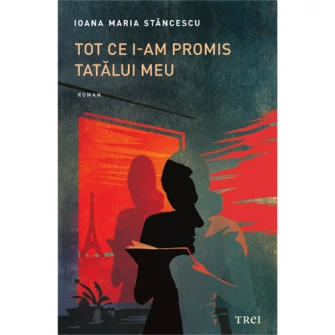 Tot ce i-am promis tatalui meu, Ioana Maria Stancescu