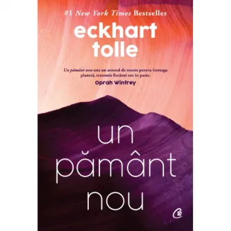 Un pamant nou. Trezirea constiintei umane. Editie de colectie, Eckhart Tolle