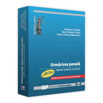 Urmarirea penala. Aspecte teoretice si practice, Alexandru Pintea, Dan Cristian Pintea, Alina Cristina Balanescu