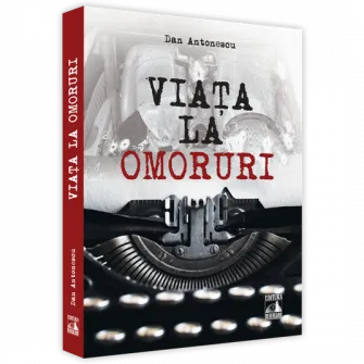 Viata la omoruri, Dan Antonescu