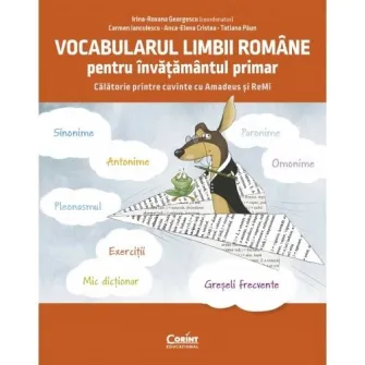 Vocabularul limbii romane pentru invatamantul primar. Invat si exersez cu Amadeus si Remi, Irina-Roxana Georgescu, Carmen Ianculescu, Anca-Elena Cristea,Tatiana Paun