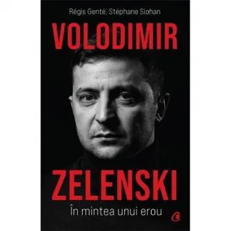 Volodimir Zelenski. In mintea unui erou, Regis Gente, Stephane Siohan