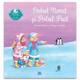 Vreau sa stiu. Polul Nord si Polul Sud, Pierre Winters