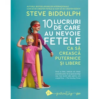 Zece lucruri de care au nevoie fetele ca sa creasca puternice si libere, Steve Bidduplh