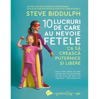 Zece lucruri de care au nevoie fetele ca sa creasca puternice si libere, Steve Bidduplh