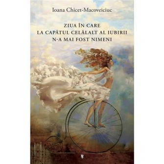 Ziua in care la capatul celalalt al iubirii n-a mai fost nimeni - Ioana Chicet-Macoveiciuc "Printesa Urbana"