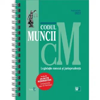 Codul muncii, legislatie conexa si jurisprudenta septembrie 2023 (editie spiralata)