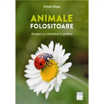 Animale folositoare - atragere si colonizare in gradina, Ursula Kopp