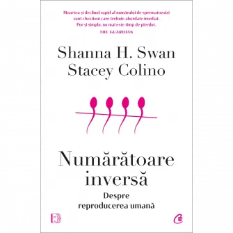 Numaratoare inversa. Despre reproducerea umana, Shanna H. Swan, Stacey Colino