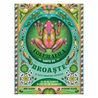 Formidabila carte cu broaste si alte creaturi acvatice, Ben Hoare, Jasmine Floyd
