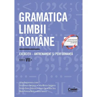 Gramatica limbii romane. Exercitii clasa a VII-a. Antrenament si performanta, A. Dragomirescu (coord.), I R Georgescu, D Georgescu, R Raducanu, I Gae, A Dinu, M Nedea, A Ionescu