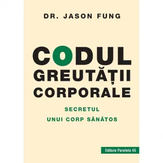 Codul greutatii corporale. Secretul unui corp sanatos Fung Jason