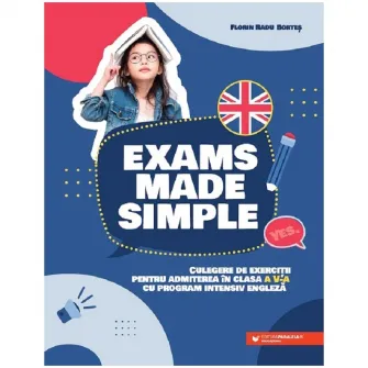 Exams made simple. Culegere de exercitii pentru admiterea in clasa a V-a cu program intensiv engleza, Florin Radu Bortes