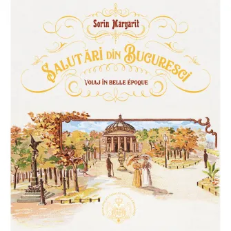 Album salutari din bucuresci. Voiaj in Belle Epoque, Sorin Margarit