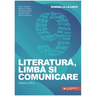 Romana ca la carte. Literatura, limba si comunicare. Clasa a IX-a, Mona Cotofan, Mihaela Dobos, Andreea Nistor, Ciprian Nistor, Ileana Popescu